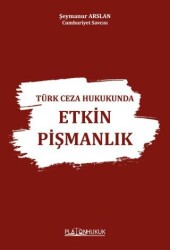 Türk Ceza Hukukunda Etkin Pişmanlık - Platon Hukuk