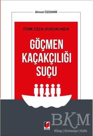 Türk Ceza Hukukunda Göçmen Kaçakçılığı Suçu - Adalet Yayınevi