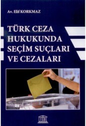 Türk Ceza Hukukunda Seçim Suçları ve Cezaları - Legal Yayıncılık