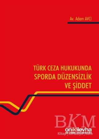 Türk Ceza Hukukunda Sporda Düzensizlik ve Şiddet - On İki Levha Yayınları