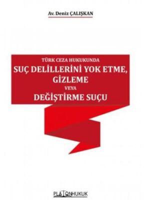 Türk Ceza Hukukunda Suç Delillerini Yok Etme, Gizleme veya Değiştirme Suçu - 1