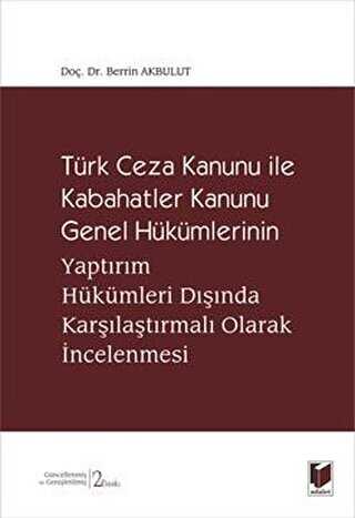 Türk Ceza Kanunu İle Kabahatler Kanunu Genel Hükümlerinin Yaptırım Hükümleri Dışında Karşılaştırmalı Olarak İncelenmesi