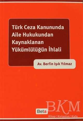 Türk Ceza Kanununda Aile Hukukundan Kaynaklanan Yükümlülüğün İhlali - Beta Yayınevi