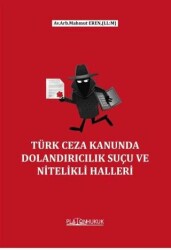 Türk Ceza Kanununda Dolandırıcılık Suçu Ve Nitelikli Halleri - Platon Hukuk