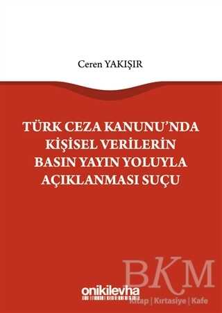 Türk Ceza Kanunu`nda Kişisel Verilerin Basın Yayın Yoluyla Açıklanması Suçu - 1