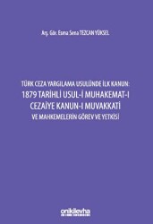 Türk Ceza Yargılama Usulünde İlk Kanun: 1879 Tarihli Usul-i Muhakemat-ı Cezaiye Kanun-ı Muvakkati ve - On İki Levha Yayınları
