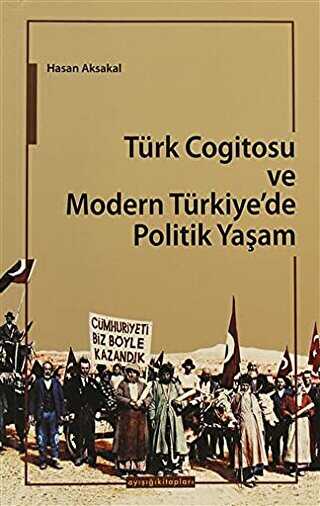 Türk Cogitosu ve Modern Türkiye`de Politik Yaşam
