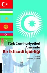 Türk Cumhuriyetleri Arasında Bir İktisadi İşbirliği - Akademisyen Kitabevi