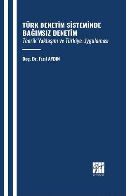 Türk Denetim Sisteminde Bağımsız Denetim Teorik Yaklaşım ve Türkiye Uygulaması