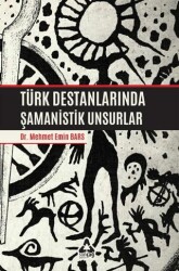 Türk Destanlarında Şamanistik Unsurlar - Sonçağ Yayınları