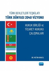 Türk Devletleri Teşkilatı Türk Dünyası 2040 Vizyonu - Nobel Akademik Yayıncılık
