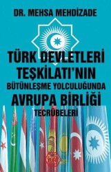 Türk Devletleri Teşkilatı`nın Bütünleşme Yolculuğunda Avrupa Birliği Tecrübeleri - Atayurt Yayınevi