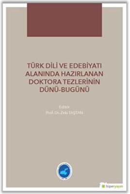 Türk Dili ve Edebiyatı Alanında Hazırlanan  Doktora Tezlerinin Dünü Bugünü kapağı