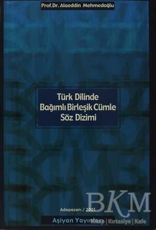 Türk Dilinde Bağımlı Birleşik Cümle Söz Dizimi - Aşiyan Yayınları