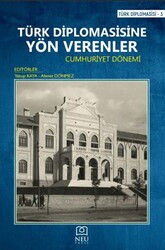 Türk Diplomasisine Yön Verenler - Cumhuriyet Dönemi - Necmettin Erbakan Üniversitesi Yayınları