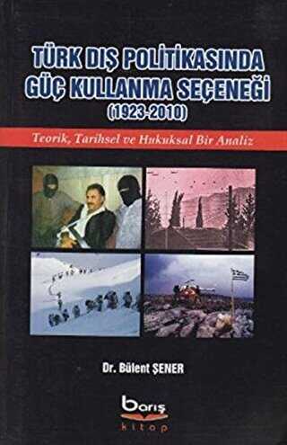 Türk Dış Politikasında Güç Kullanma Seçeneği 1923 - 2010 - Barış Kitap