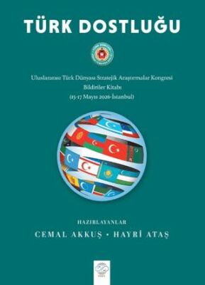 Türk Dostluğu - Uluslararası Türk Dünyası Stratejik Araştırmalar Kongresi Bildiriler Kitabı 15-17 M - 1