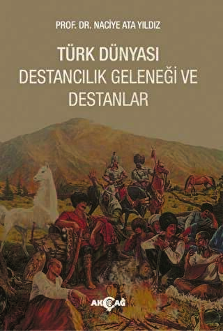 Türk Dünyası Destancılık Geleneği ve Destanlar - Akçağ Yayınları