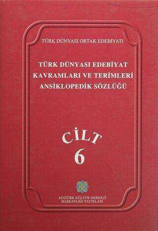 Türk Dünyası Edebiyat Kavramları ve Terimleri Ansiklopedik Sözlüğü Cilt: 6