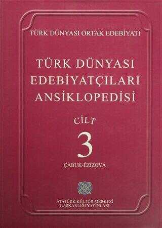 Türk Dünyası Edebiyatçıları Ansiklopedisi Cilt: 3 Çabuk-Ezizova