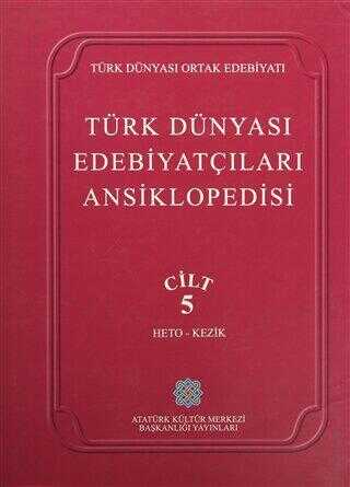 Türk Dünyası Edebiyatçıları Ansiklopedisi Cilt: 5 Heto-Kezik