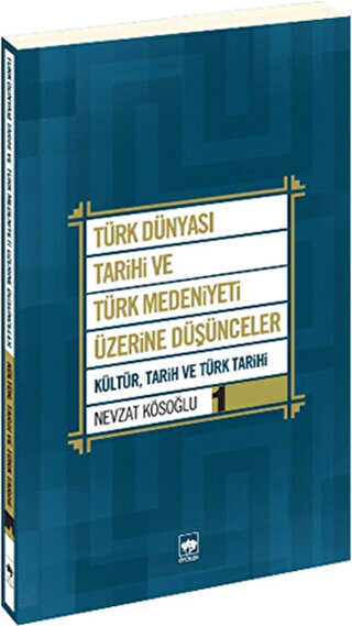 Türk Dünyası Tarihi ve Türk Medeniyeti Üzerine Düşünceler 1. Kitap - Ötüken Neşriyat