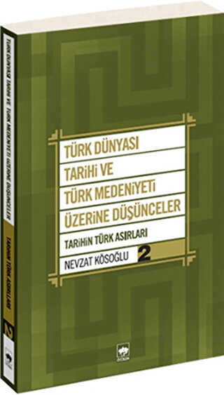 Türk Dünyası Tarihi ve Türk Medeniyeti Üzerine Düşünceler - 2. Kitap - Ötüken Neşriyat