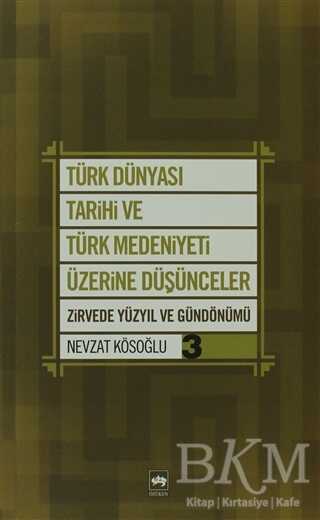Türk Dünyası Tarihi ve Türk Medeniyeti Üzerine Düşünceler 3. Kitap - Ötüken Neşriyat