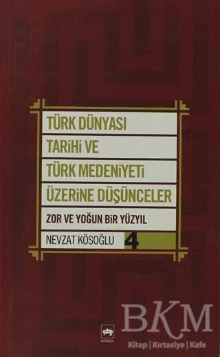 Türk Dünyası Tarihi ve Türk Medeniyeti Üzerine Düşünceler 4. Kitap - Ötüken Neşriyat