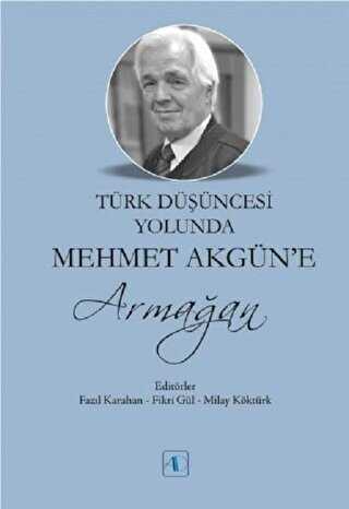Türk Düşüncesi Yolunda Mehmet Akgün’e Armağan - Aktif Düşünce Yayınları