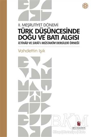 Türk Düşüncesinde Doğu ve Batı Algısı - 2. Meşrutiyet Dönemi - İbn Haldun Üniversitesi Yayınları