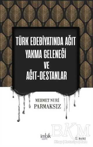 Türk Edebiyatında Ağıt Yakma Geleneği ve Ağıt-Destanlar - İmbik Yayınları
