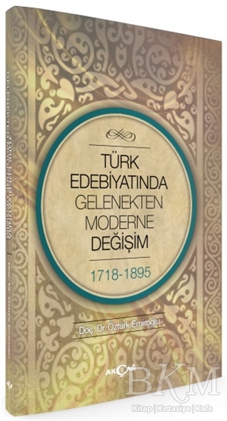 Türk Edebiyatında Gelenekten Moderne Değişim 1718-1898 - Akçağ Yayınları