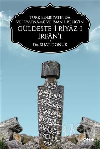 Türk Edebiyatında Vefeyatname Ve İsmail Beliğ’in Güldeste-i Riyaz-ı İrfan’ı