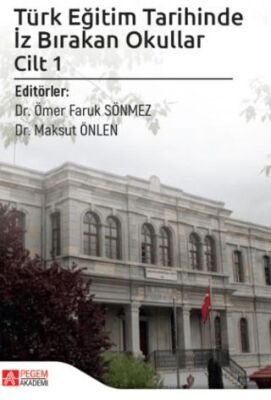 Türk Eğitim Tarihinde İz Bırakan Okullar Cilt 1 - 1
