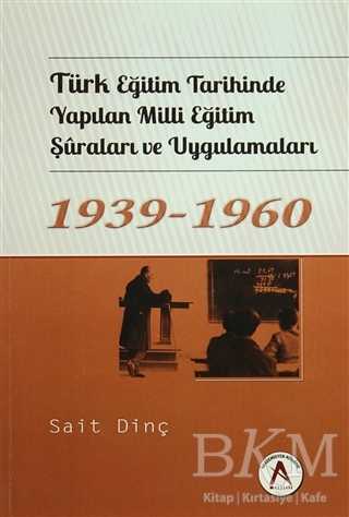 Türk Eğitim Tarihinde Yapılan Milli Eğitim Şuraları ve Uygulamaları 1939 - 1960 - Akademisyen Kitabevi