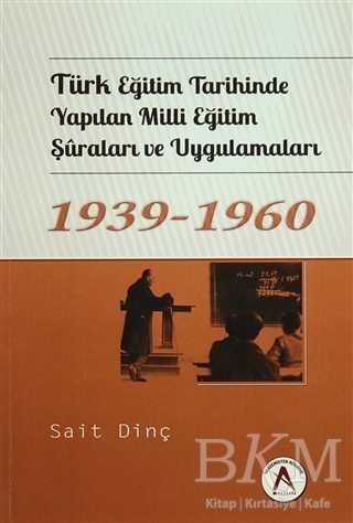 Türk Eğitim Tarihinde Yapılan Milli Eğitim Şuraları ve Uygulamaları 1939 - 1960