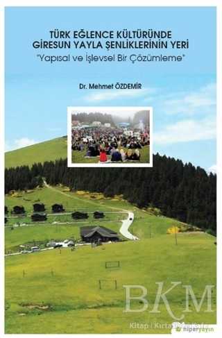 Türk Eğlence Kültüründe Giresun Yayla Şenliklerinin Yeri - Hiperlink Yayınları