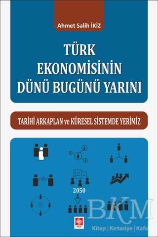 Türk Ekonomisinin Dünü Bugünü Yarını - Ekin Basım Yayın