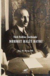 Türk Folklor Tarihinde Mehmet Halit Bayrı Türk Folkloruna Adanmış Bir Ömür - Paradigma Akademi Yayınları