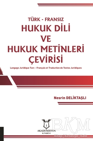 Türk-Fransız Hukuk Dili ve Hukuk Metinleri Çevirisi - Akademisyen Kitabevi