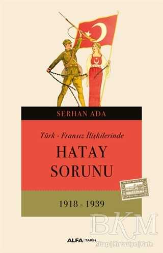 Türk - Fransız İlişkilerinde Hatay Sorunu - Alfa Yayınları