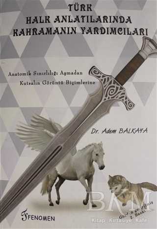 Türk Halk Anlatılarında Kahramanın Yardımcıları - Fenomen Yayıncılık