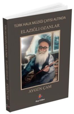 Türk Halk Müziği Çatısı Altında Elazığlı Ozanlar - 1