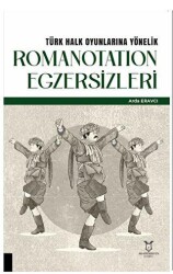 Türk Halk Oyunlarına Yönelik Romanotation Egzersizleri - Akademisyen Kitabevi