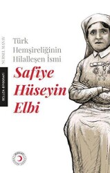 Türk Hemşireliğinin Hilalleşen İsmi - Safiye Hüseyin Elbi - Kızılay Kültür ve Sanat Yayınları