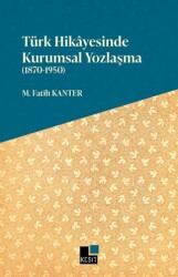 Türk Hikayesinde Kurumsal Yozlaşma 1870-1950 - Kesit Yayınları