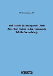 Türk Hukuku İle Karşılaştırmalı Olarak Amerikan Haksız Fiiller Hukukunda Tehlike Sorumluluğu - On İki Levha Yayınları