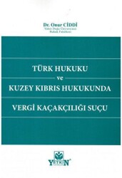 Türk Hukuku ve Kuzey Kıbrıs Hukukunda Vergi Kaçakçılığı Suçu - Yetkin Yayınları