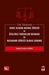 Türk Hukukunda Genel Olarak Nafaka Türleri ve Özellikle Yoksulluk Nafakası ile Nafakanın Süresiz Olm - Adalet Yayınevi